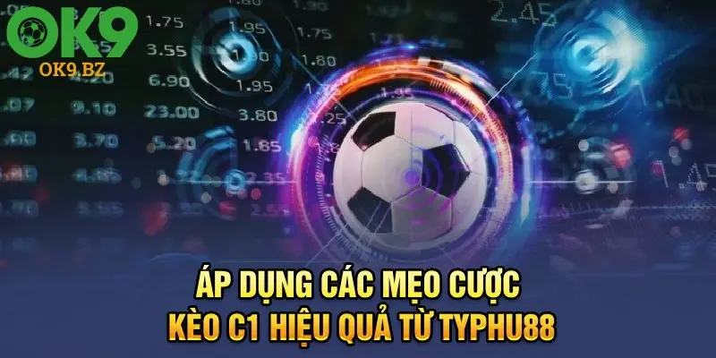 Áp dụng các mẹo cược kèo c1 hiệu quả từ OK9