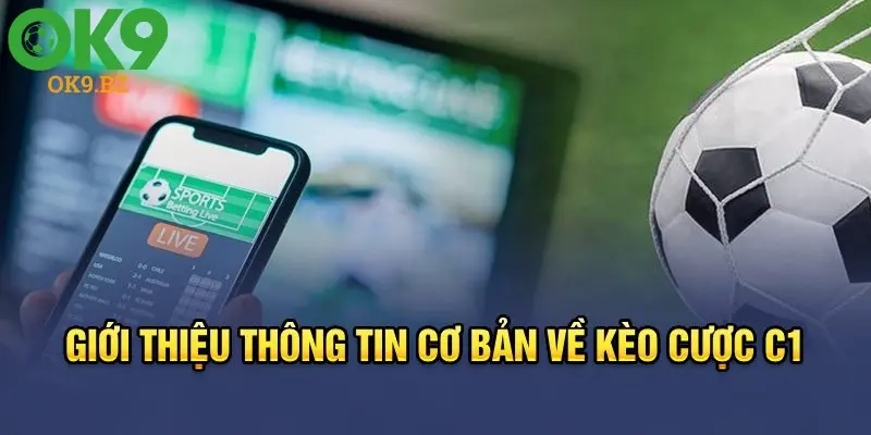 Giới thiệu thông tin cơ bản về kèo cược C1