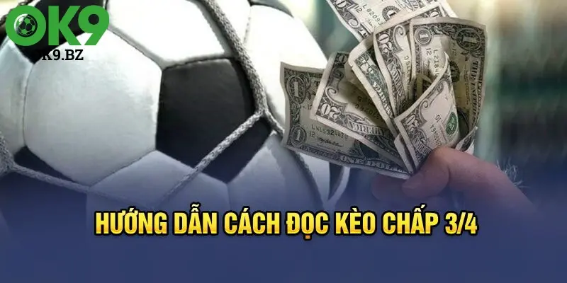 Hướng dẫn cách đọc Kèo Chấp 3/4