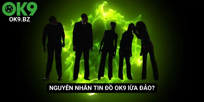 Nguyên nhân dẫn đến các tin đồn thất thiệt về OK9 lừa đảo