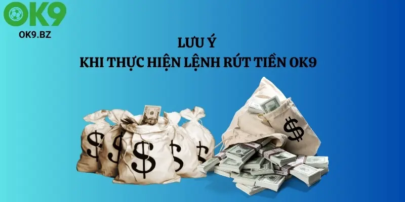 Lưu ý quan trọng nên ghi nhớ khi rút tiền OK9