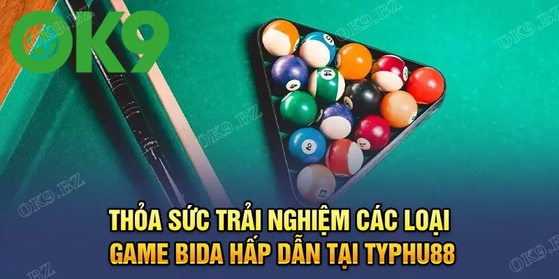 Thỏa sức trải nghiệm các loại game Bida hấp dẫn tại OK9