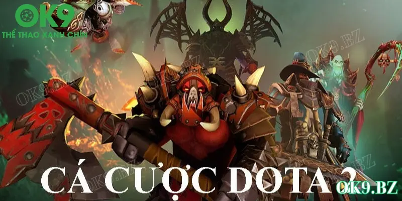 Cá cược dota 2 tại Ok9 sở hữu kèo đa dạng