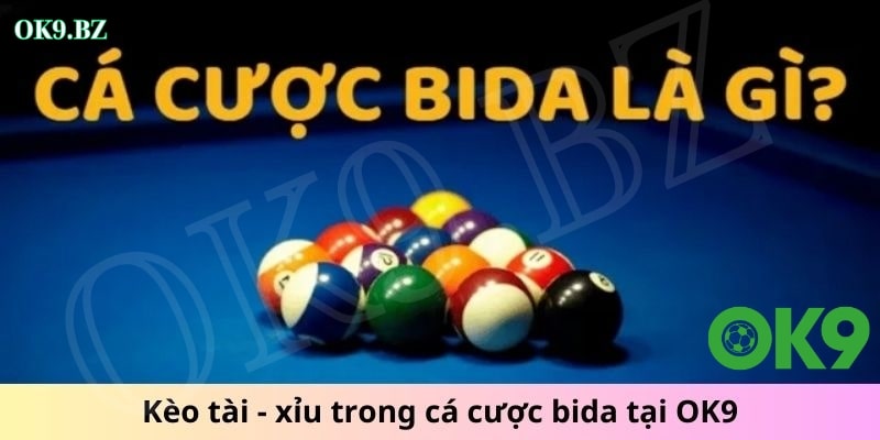 Kèo tài - xỉu trong cá cược bida tại OK9