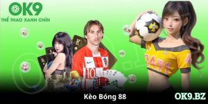 kèo bóng 88 tại ok9