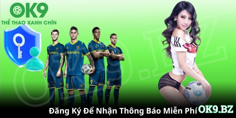 Đăng ký và nhận thông báo miễn phí mỗi ngày