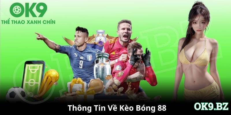 Thông tin kèo bóng 88 dành cho người đam mê cá độ đá banh