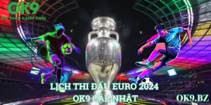 ảnh đại diện bản tin lịch thi đấu euro 2024 tại ok9
