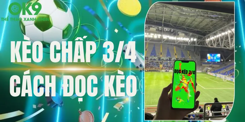 Cách đọc kèo chấp 0.75 đơn giản