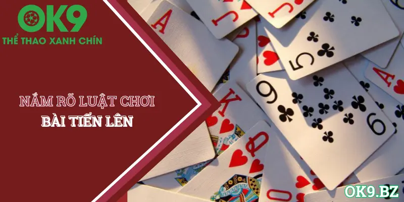 Thuộc lòng quy luật chơi bài tiến lên